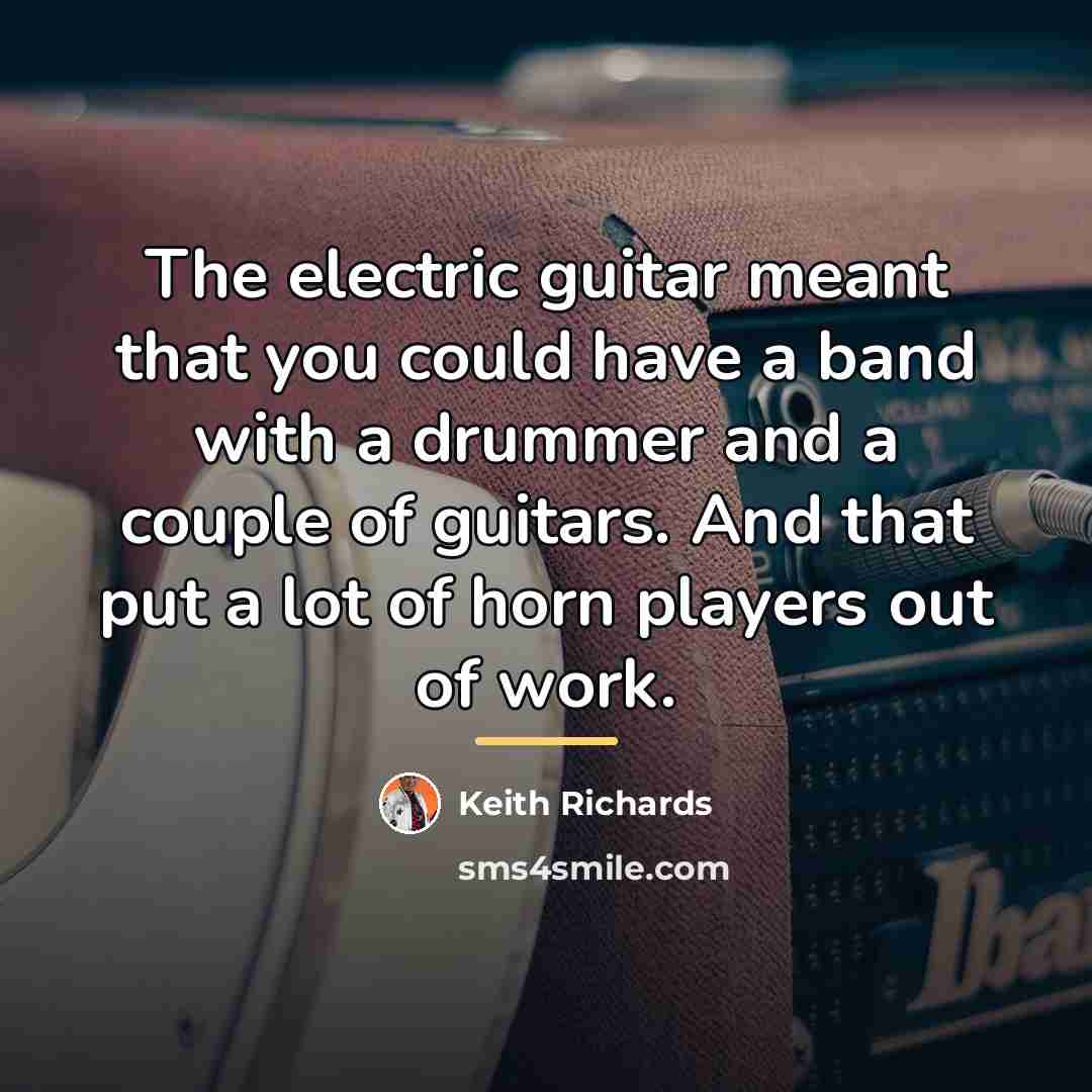“The electric guitar meant that you could have a band…” quote by Keith Richards