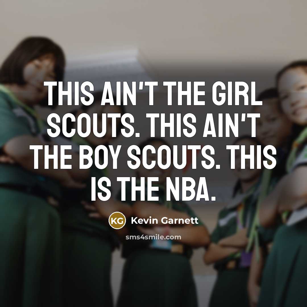 “This ain't the Girl Scouts. This ain't the Boy Scouts.…” quote by Kevin Garnett