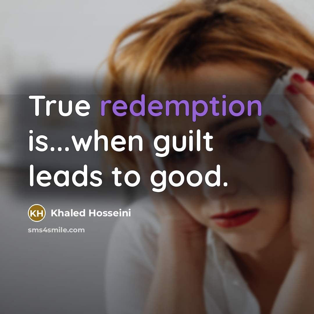 “True redemption is...when guilt leads to good.…” quote by Khaled Hosseini