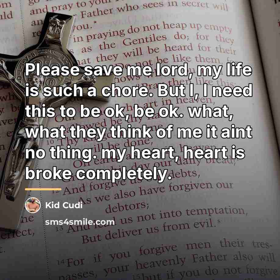 “Please save me lord, my life is such a chore.…” quote by Kid Cudi