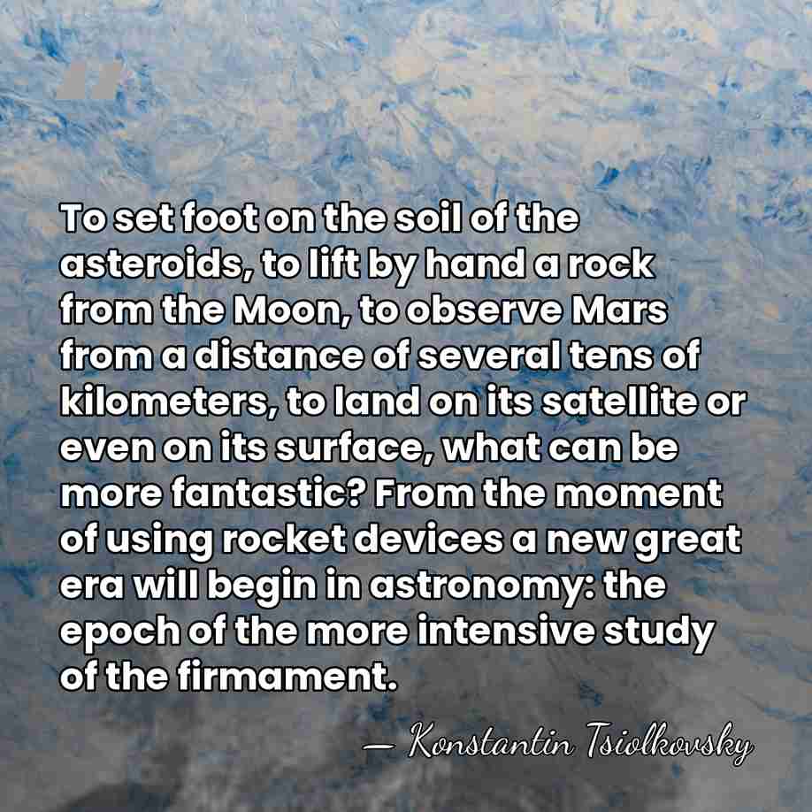 To set foot on the soil of the asteroids, to lift by&hellip; - Konstantin Tsiolkovsky