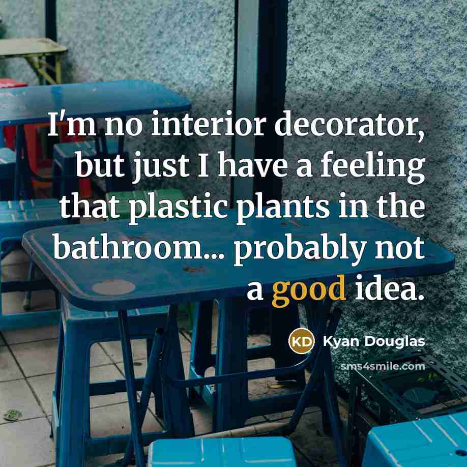 “I'm no interior decorator, but just I have a feeling…” quote by Kyan Douglas