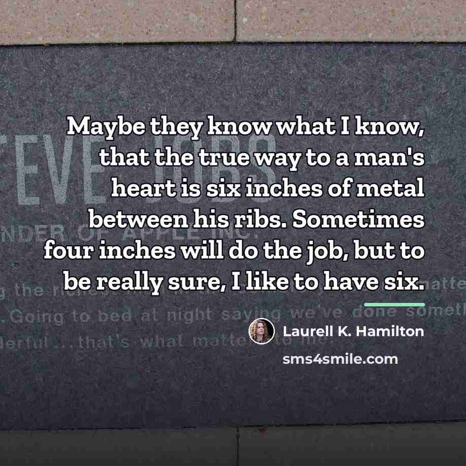 “Maybe they know what I know, that the true way…” quote by Laurell K. Hamilton
