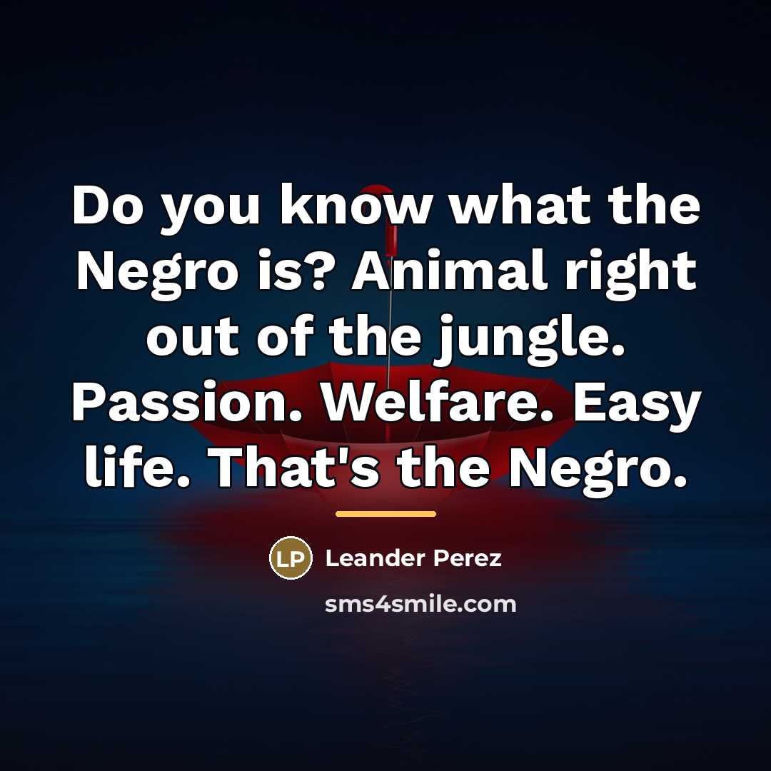 “Do you know what the Negro is? Animal right out…” quote by Anonymous
