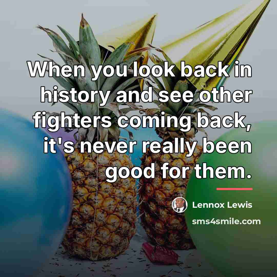 “When you look back in history and see other fighters…” quote by Lennox Lewis