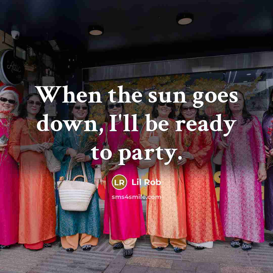 “When the sun goes down, I'll be ready to party.…” quote by Lil Rob