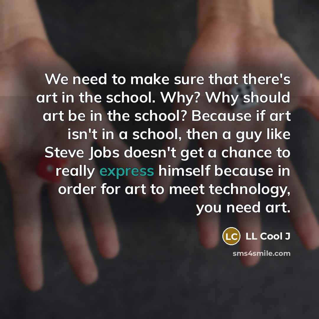 “We need to make sure that there's art in the…” quote by LL Cool J