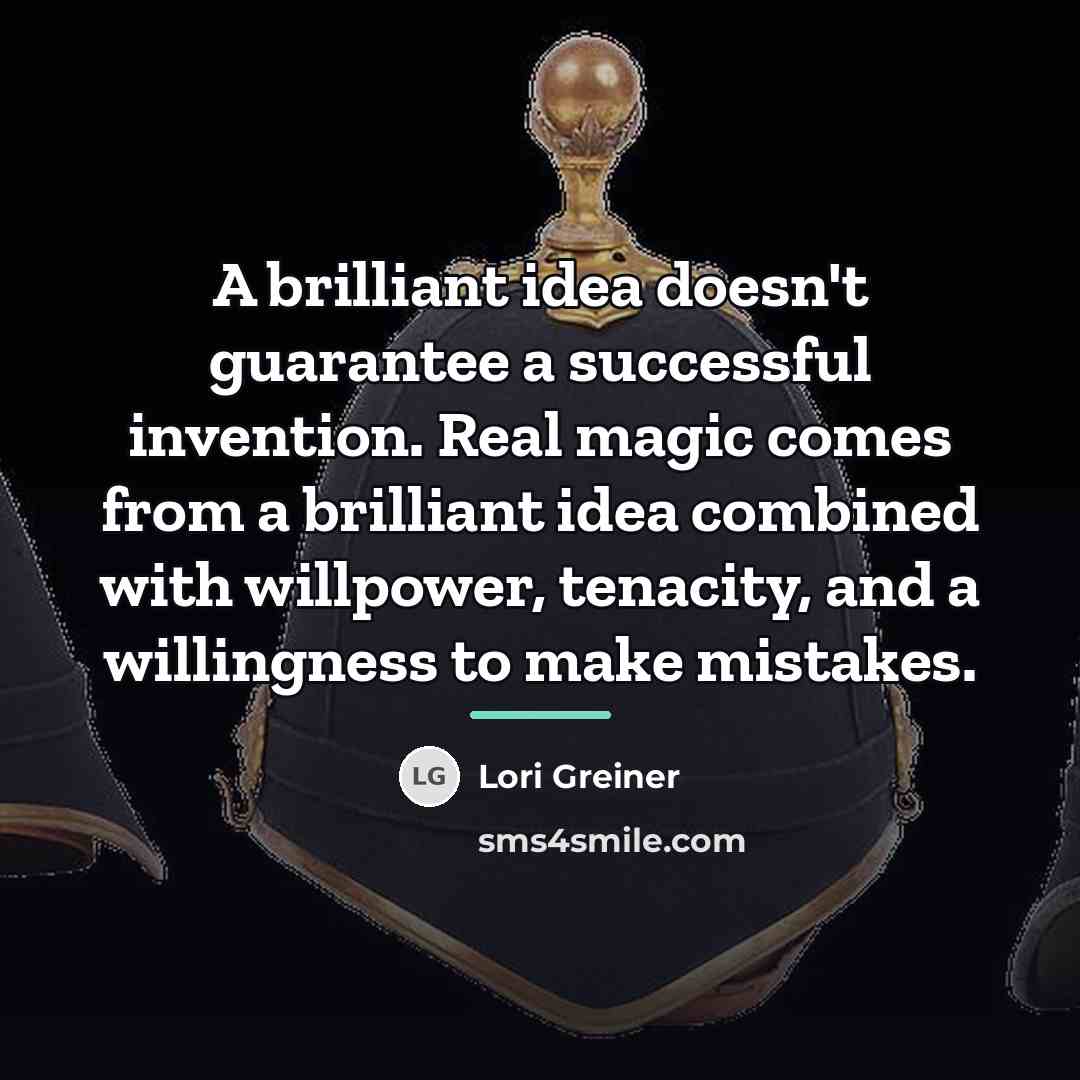 “A brilliant idea doesn't guarantee a successful invention. Real magic…” quote by Lori Greiner