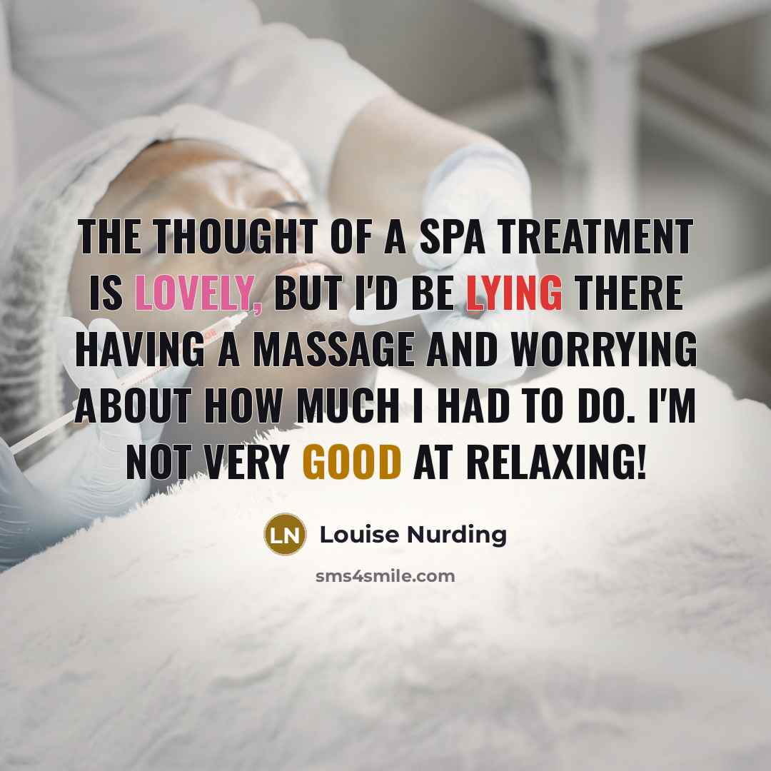 “The thought of a spa treatment is lovely, but I'd…” quote by Louise Nurding