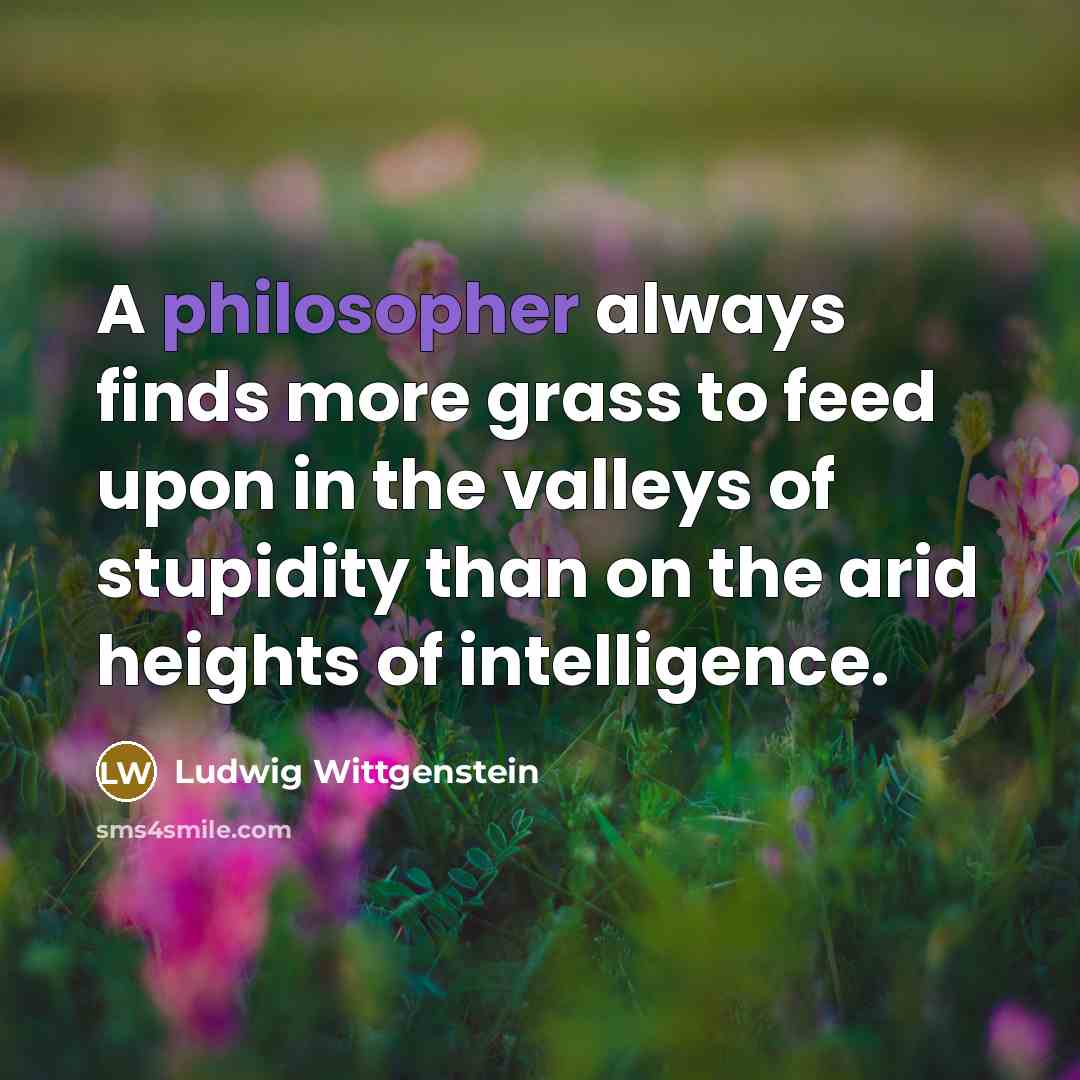 “A philosopher always finds more grass to feed upon in…” quote by Ludwig Wittgenstein