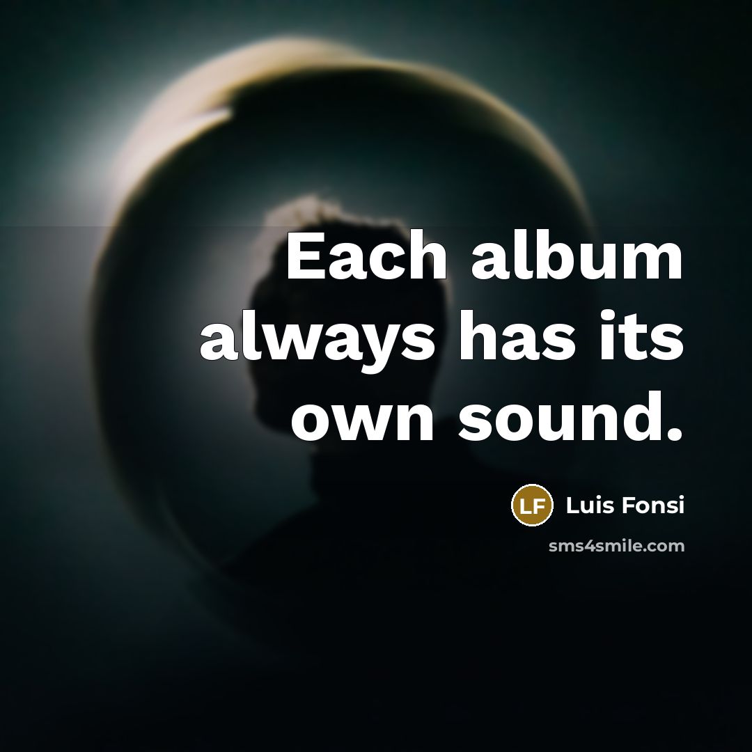 “Each album always has its own sound.…” quote by Luis Fonsi