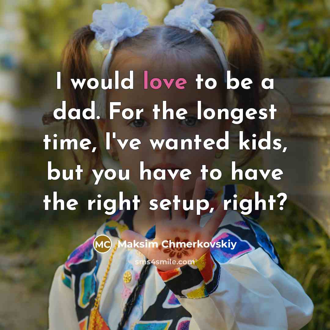 “I would love to be a dad. For the longest…” quote by Maksim Chmerkovskiy