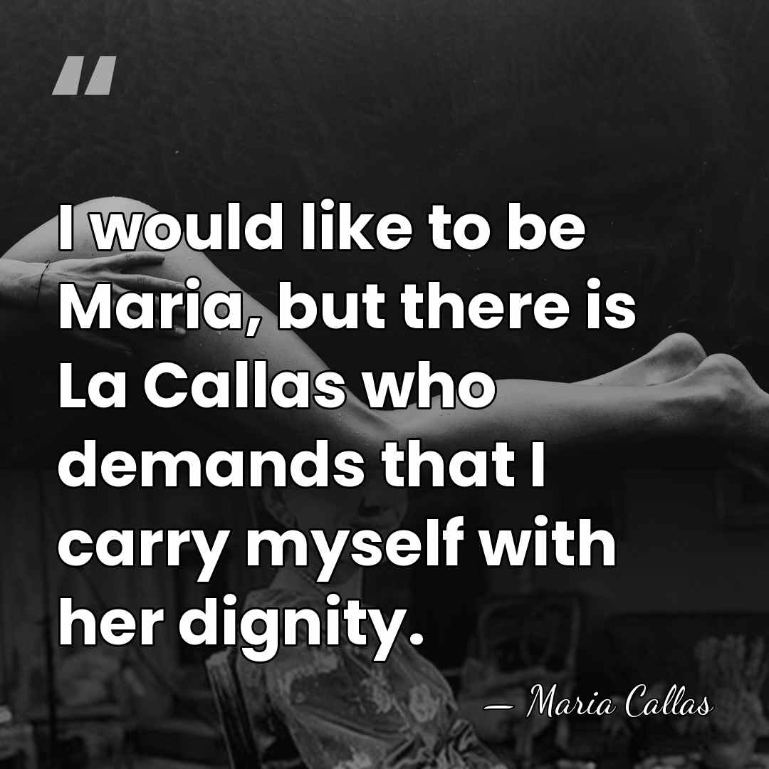 I would like to be Maria, but there is La Callas who&hellip; - Maria Callas