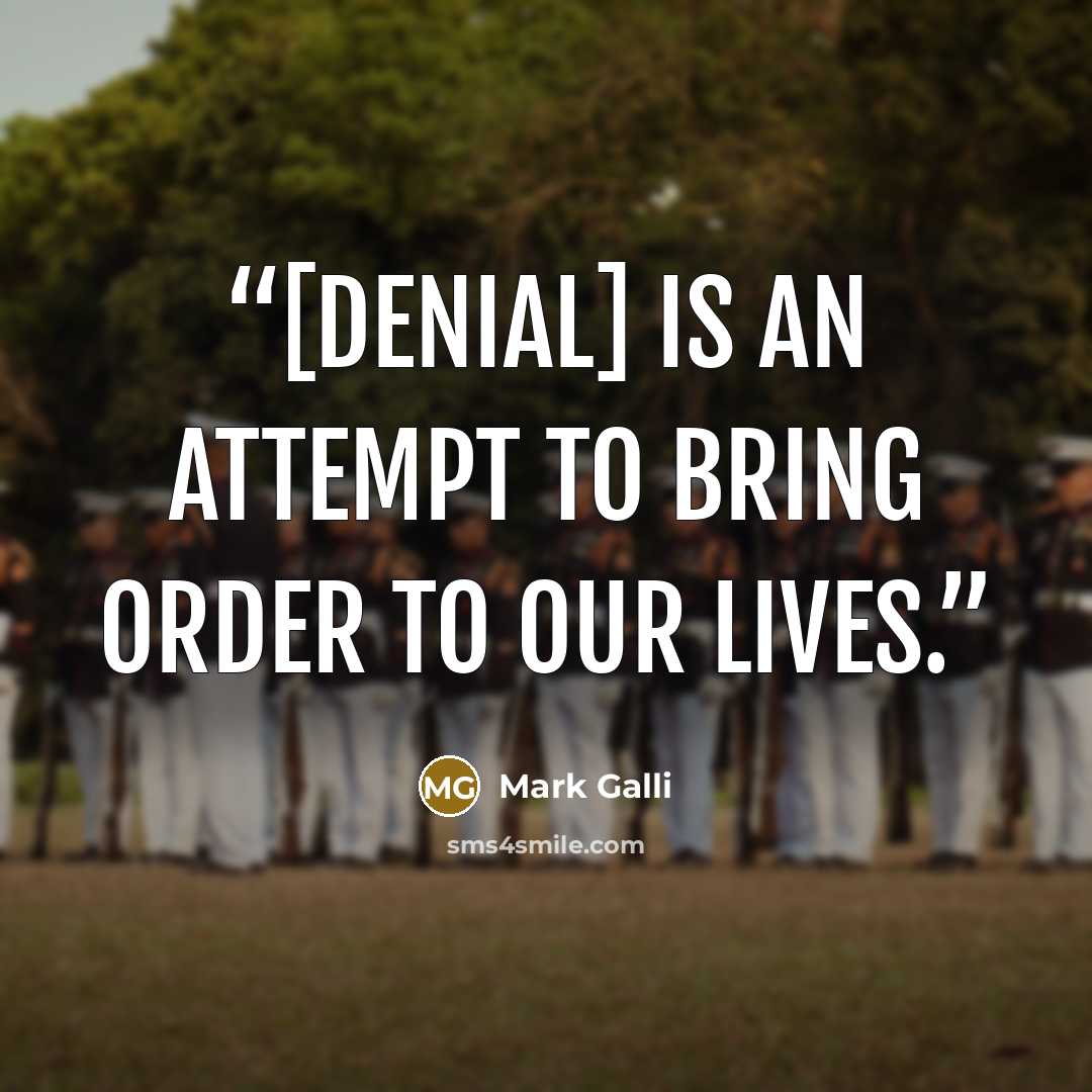 “[denial] is an attempt to bring order to our lives.” quote by Mark Galli