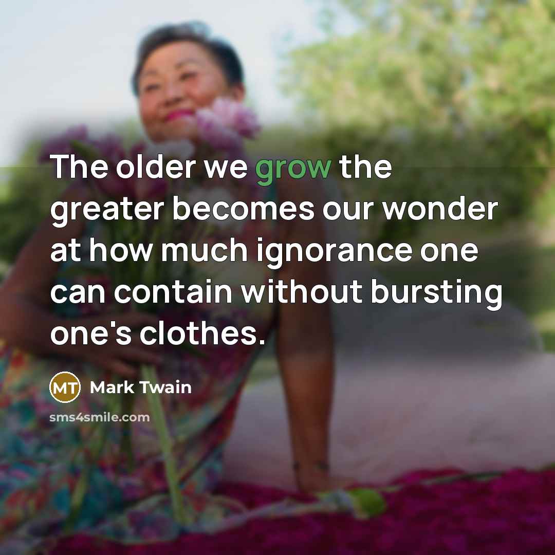 “The older we grow the greater becomes our wonder at…” quote by Mark Twain