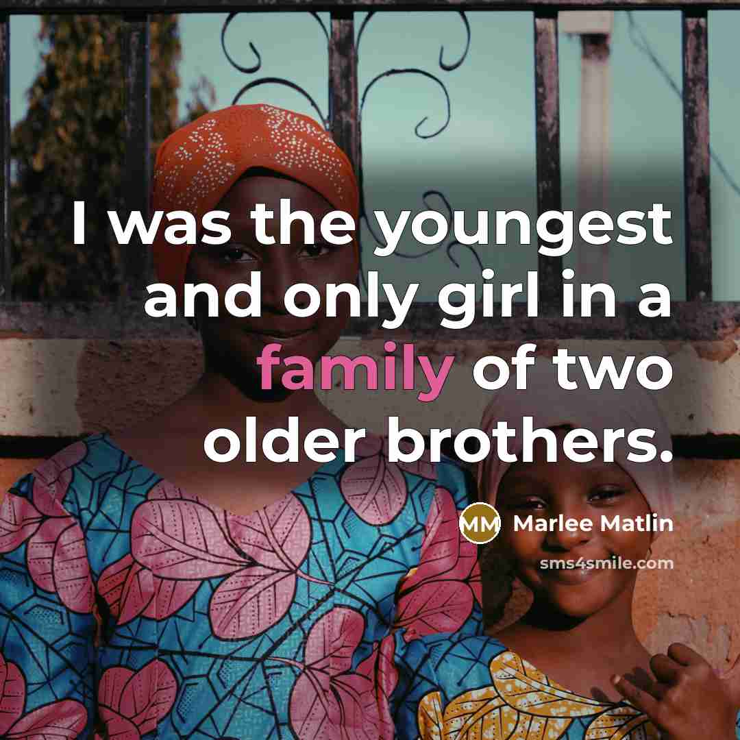 “I was the youngest and only girl in a family…” quote by Marlee Matlin