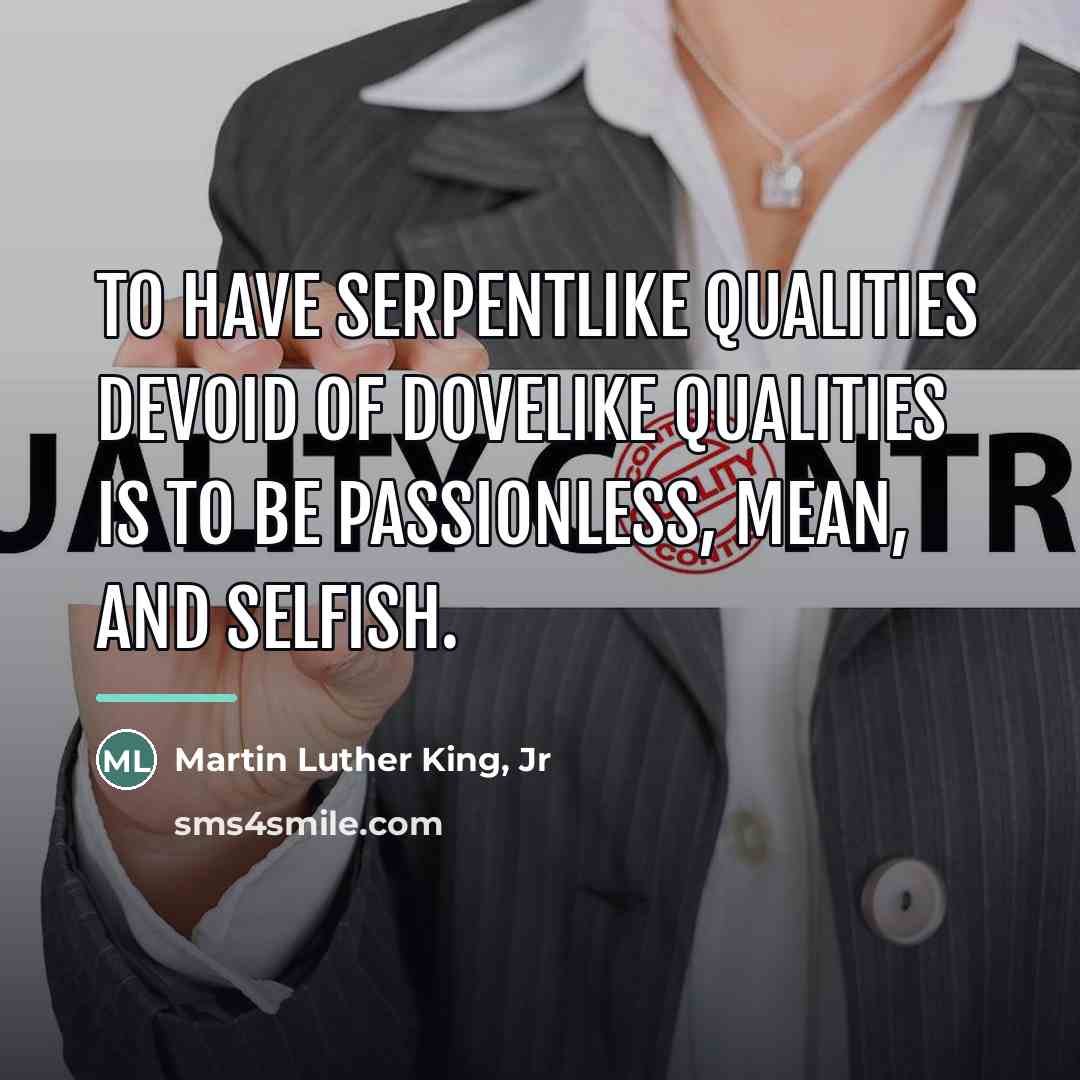 “To have serpentlike qualities devoid of dovelike qualities is to…” quote by Martin Luther King, Jr
