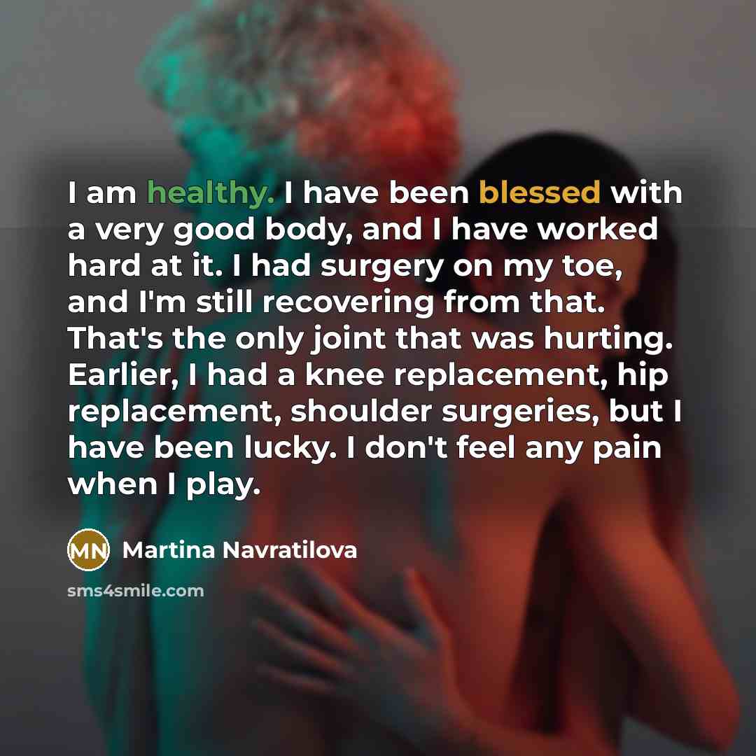 “I am healthy. I have been blessed with a very…” quote by Martina Navratilova