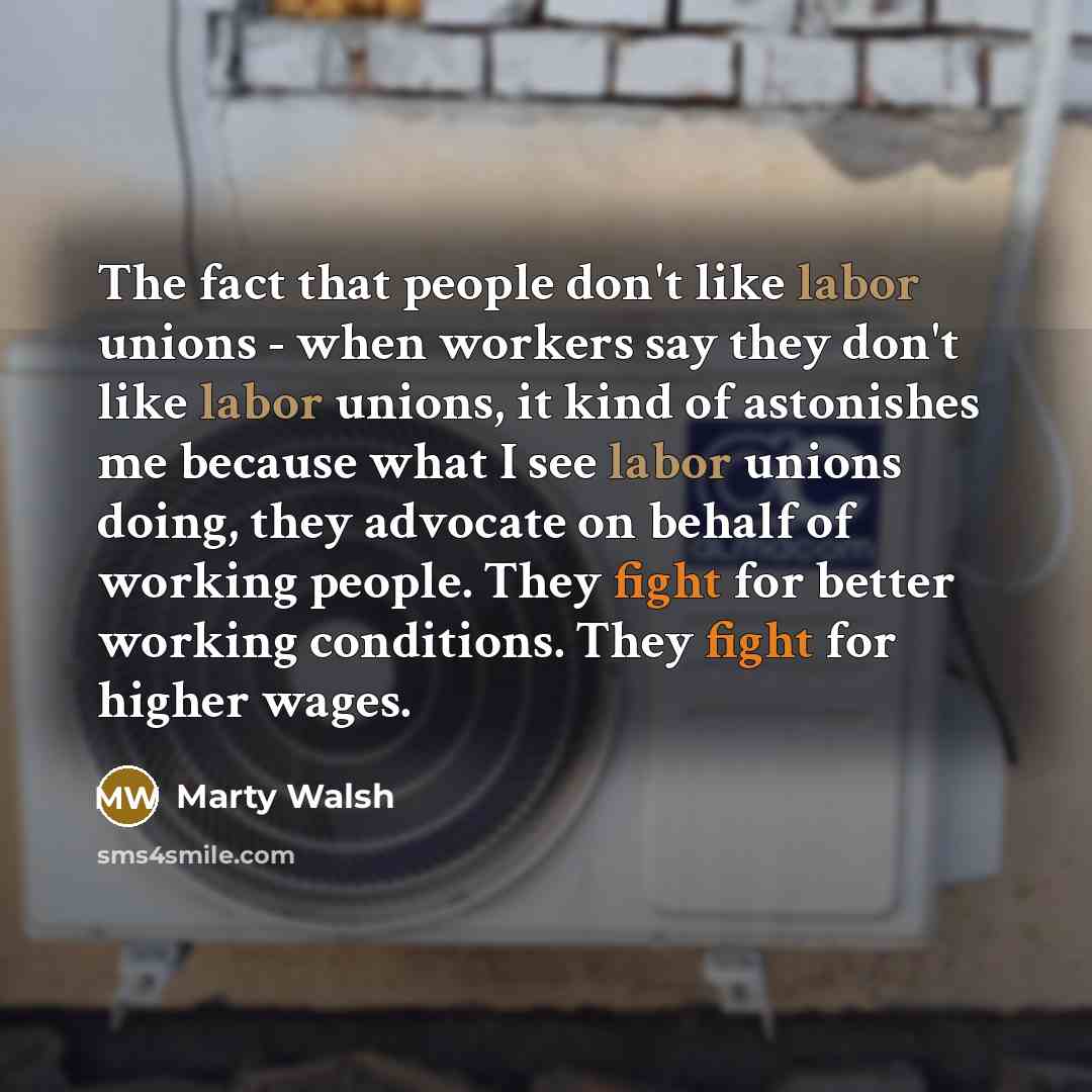 “The fact that people don't like labor unions - when…” quote by Marty Walsh
