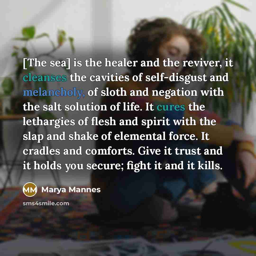 “[The sea] is the healer and the reviver, it cleanses…” quote by Marya Mannes
