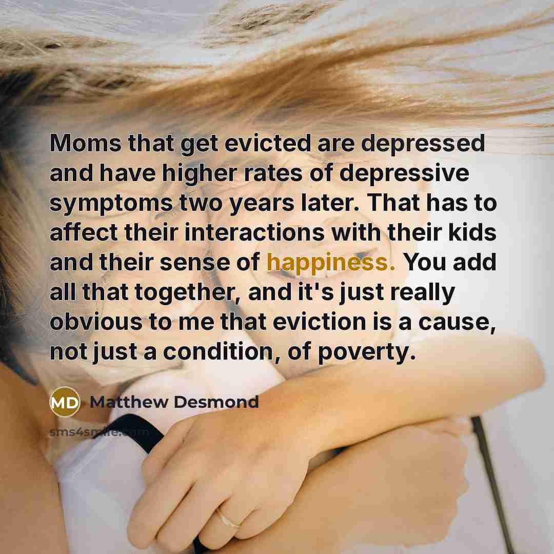 “Moms that get evicted are depressed and have higher rates…” quote by Matthew Desmond