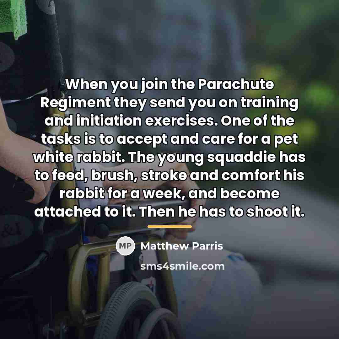“When you join the Parachute Regiment they send you on…” quote by Matthew Parris