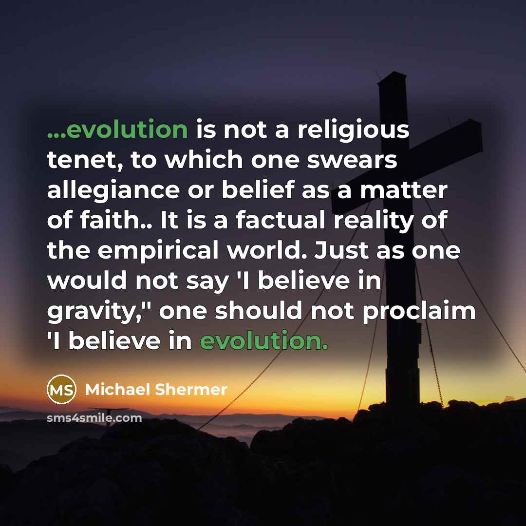 “...evolution is not a religious tenet, to which one swears…” quote by Michael Shermer