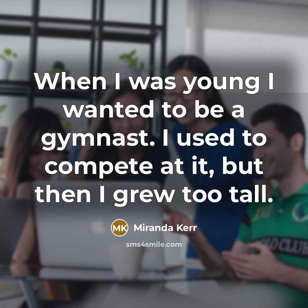 “When I was young I wanted to be a gymnast.…” quote by Miranda Kerr