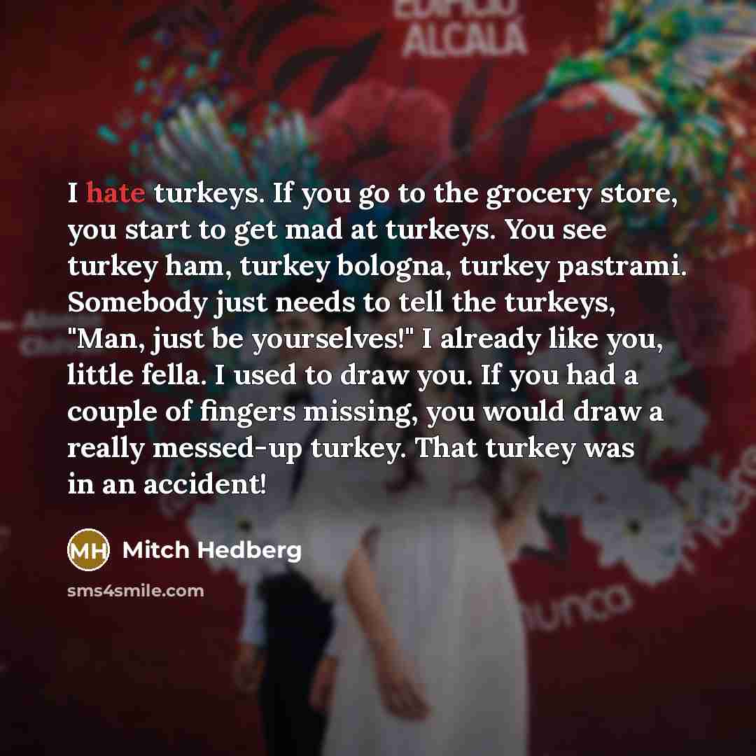“I hate turkeys. If you go to the grocery store,…” quote by Mitch Hedberg