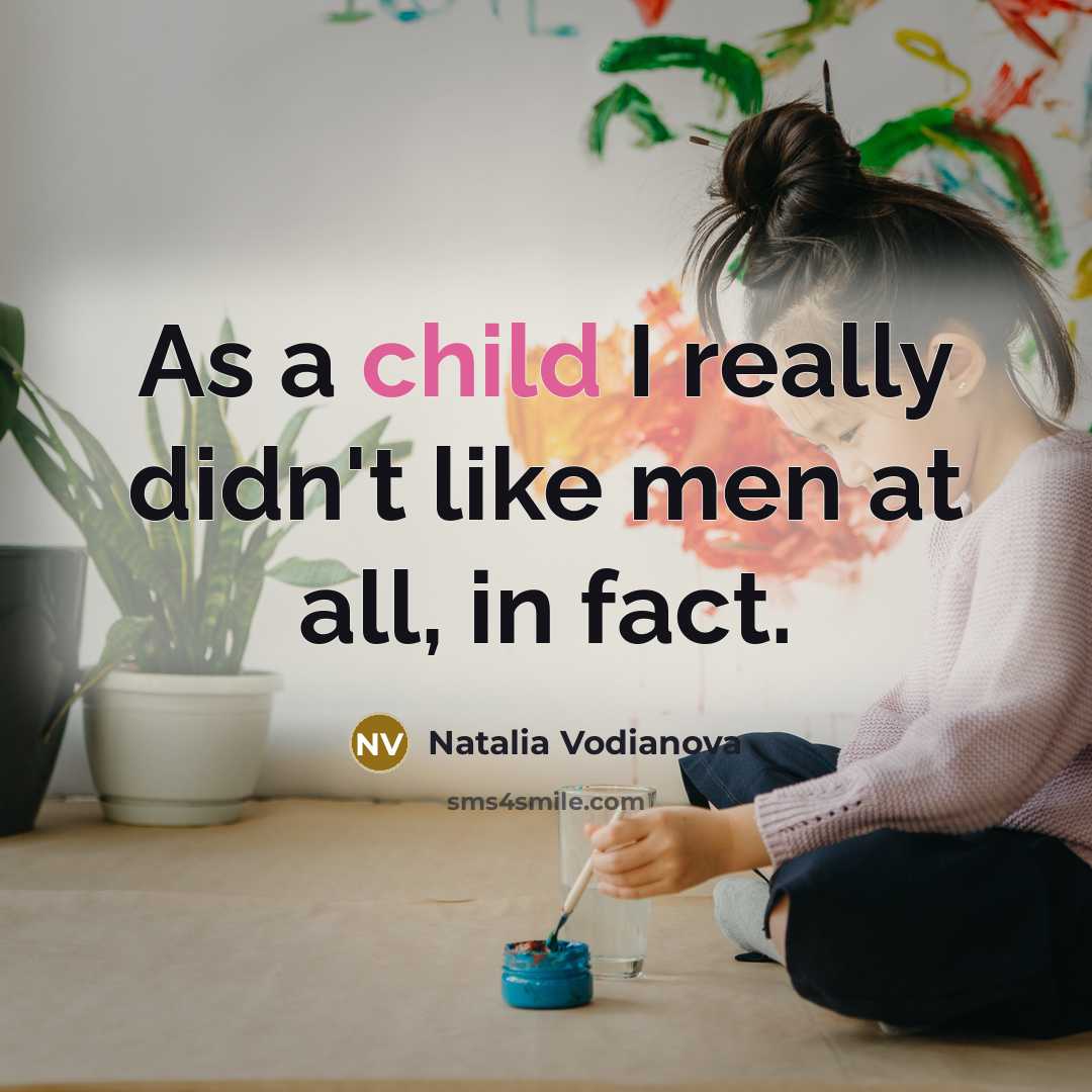 “As a child I really didn't like men at all,…” quote by Natalia Vodianova