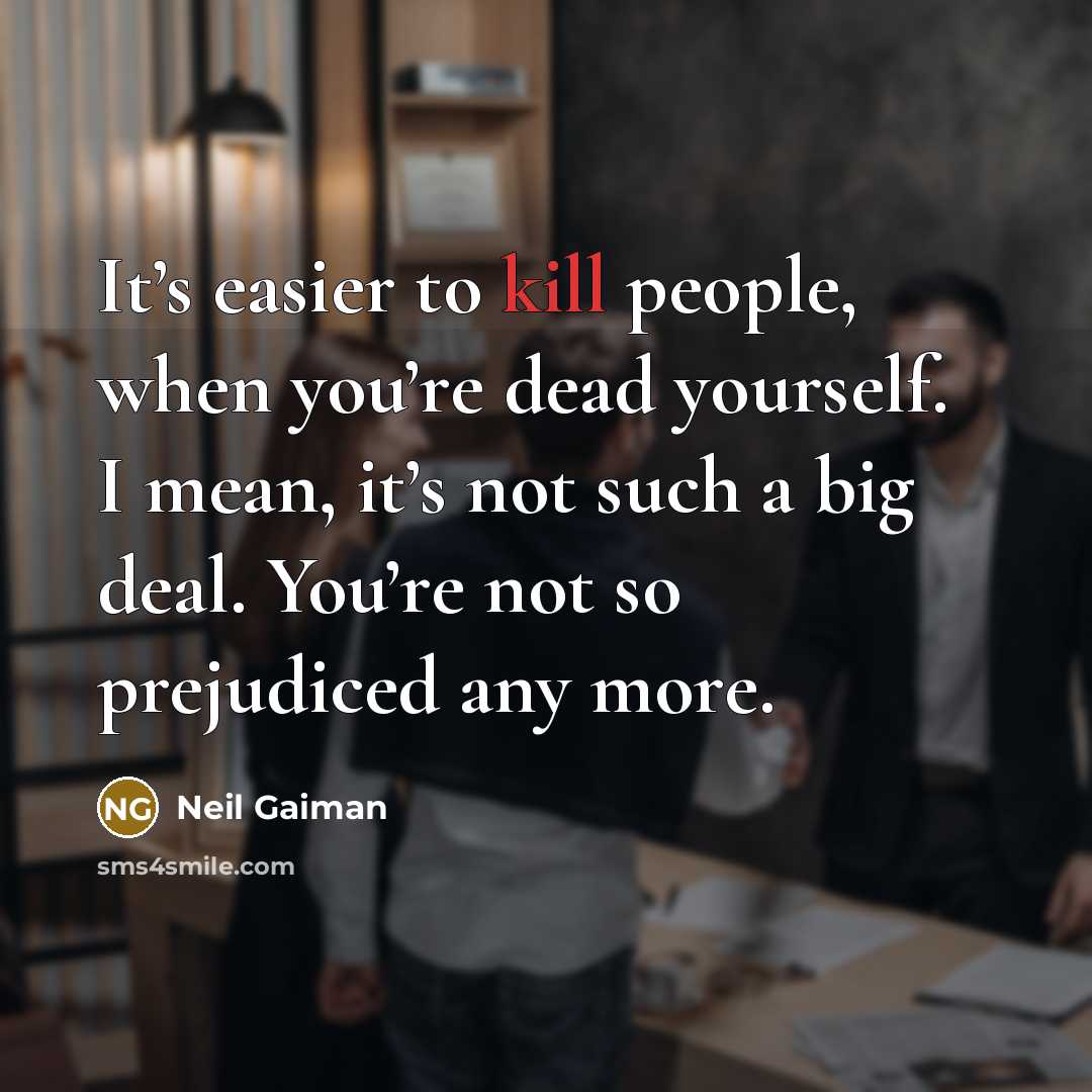 “It’s easier to kill people, when you’re dead yourself. I…” quote by Neil Gaiman