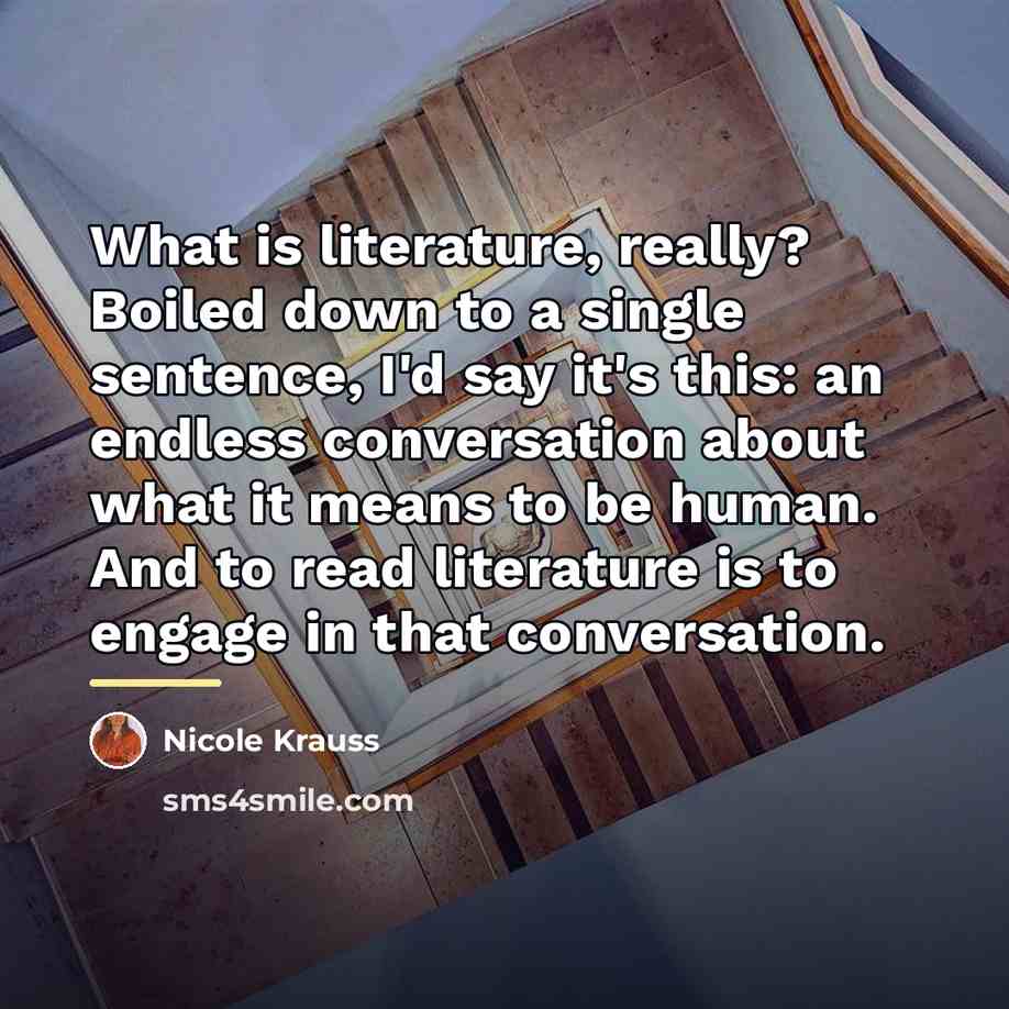 “What is literature, really? Boiled down to a single sentence,…” quote by Nicole Krauss
