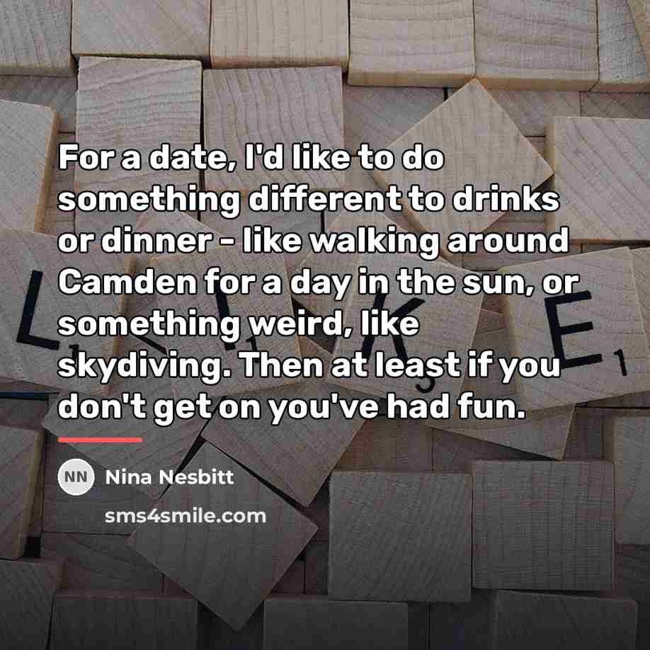 “For a date, I'd like to do something different to…” quote by Nina Nesbitt