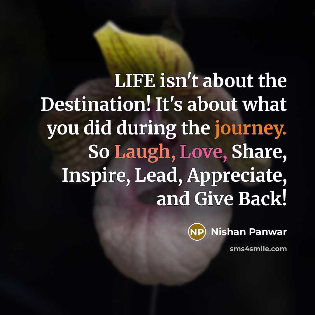“LIFE isn't about the Destination! It's about what you did…” quote by Nishan Panwar