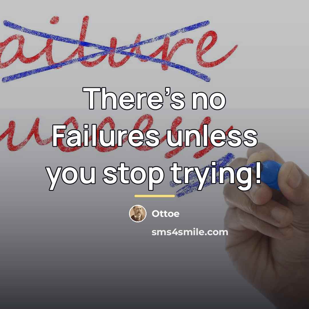 “There's no Failures unless you stop trying!…” quote by Ottoe