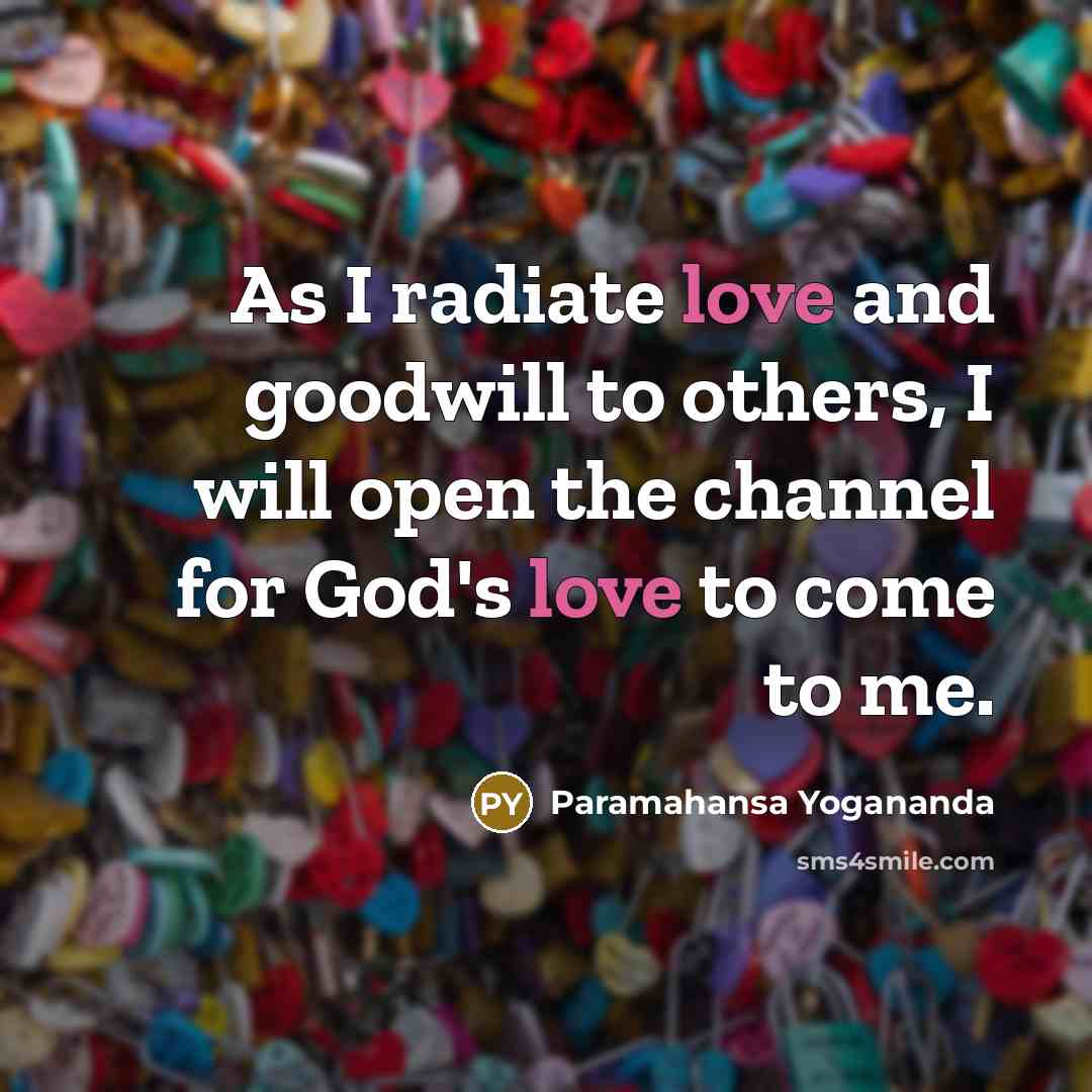 “As I radiate love and goodwill to others, I will…” quote by Paramahansa Yogananda