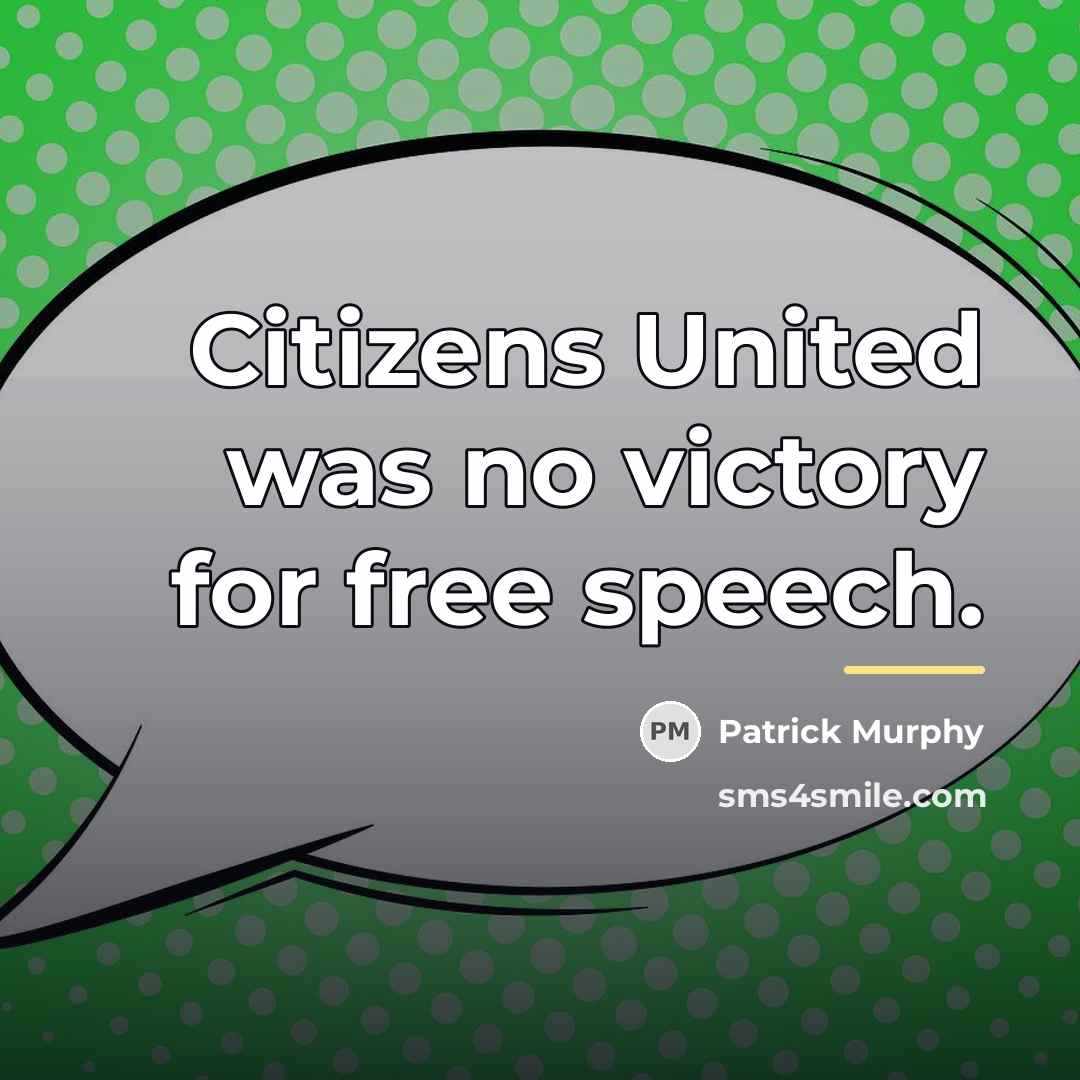“Citizens United was no victory for free speech.…” quote by Patrick Murphy