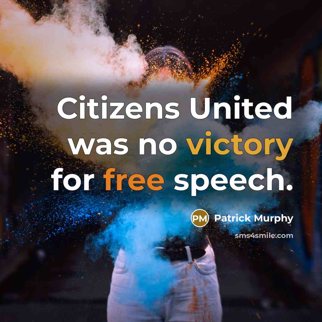 “Citizens United was no victory for free speech.” quote by Patrick Murphy
