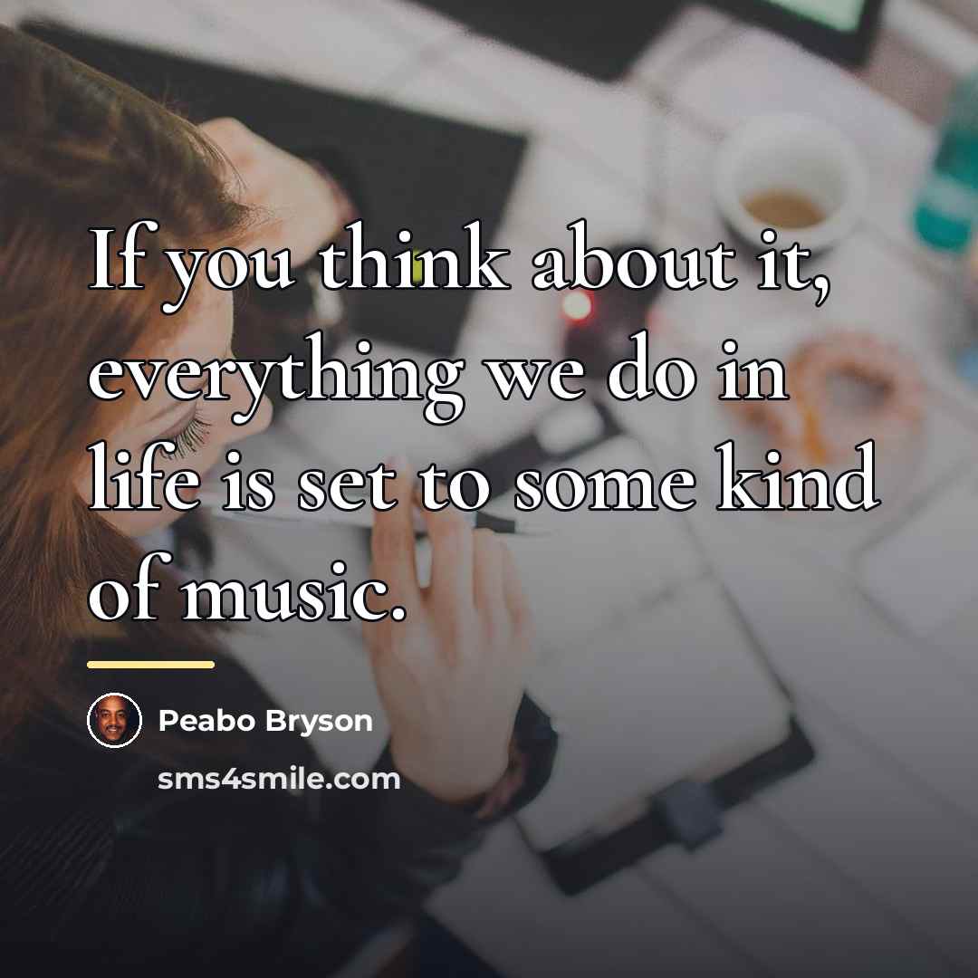 “If you think about it, everything we do in life…” quote by Peabo Bryson