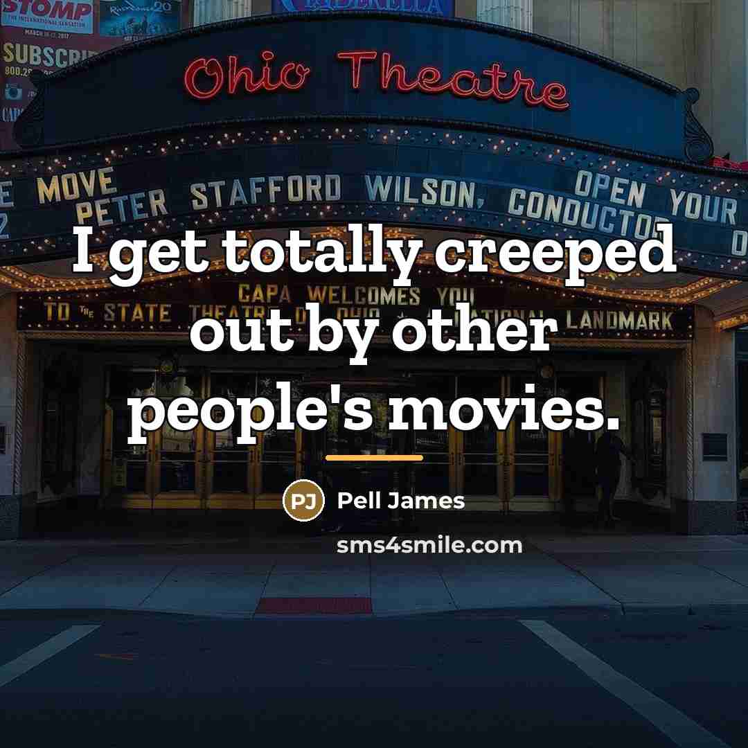 “I get totally creeped out by other people's movies.…” quote by Pell James