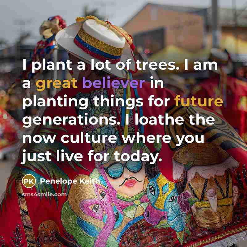 “I plant a lot of trees. I am a great…” quote by Penelope Keith