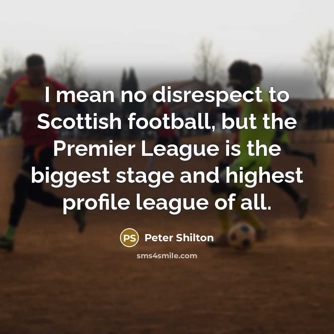 “I mean no disrespect to Scottish football, but the Premier…” quote by Peter Shilton