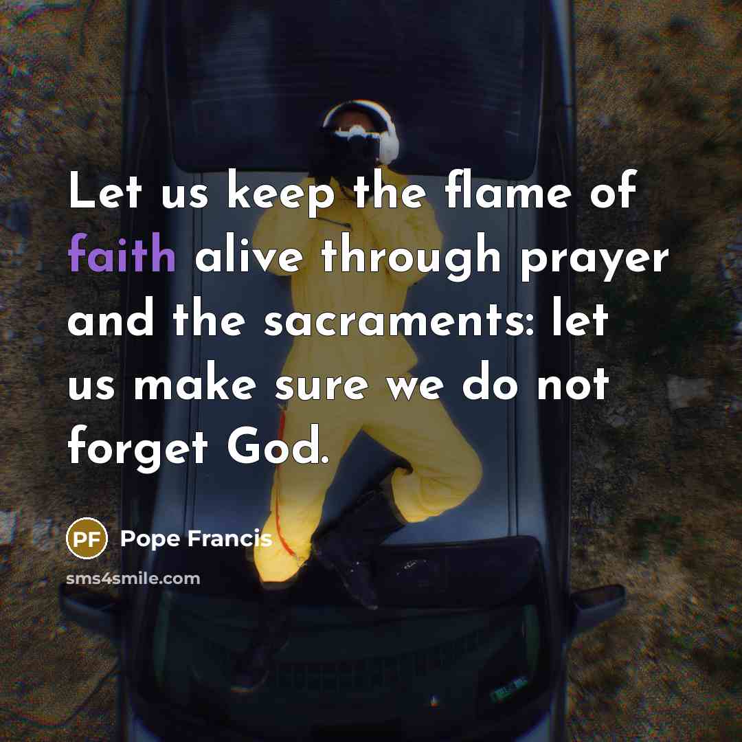 “Let us keep the flame of faith alive through prayer…” quote by Pope Francis