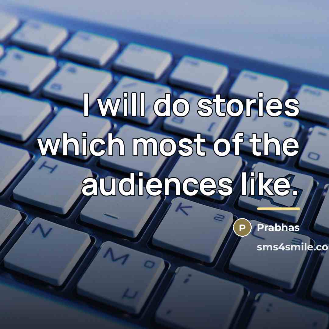 “I will do stories which most of the audiences like.…” quote by Prabhas