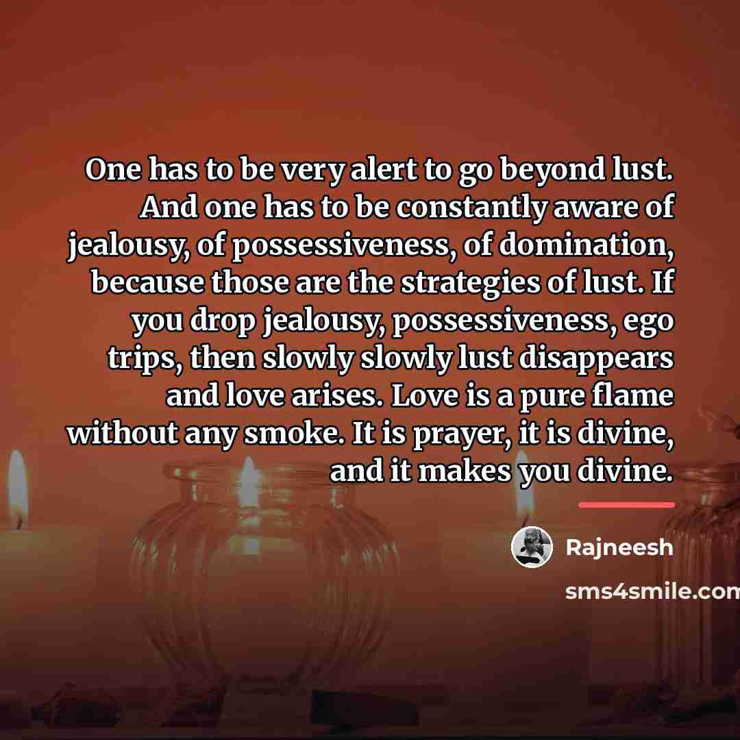 “One has to be very alert to go beyond lust.…” quote by Rajneesh
