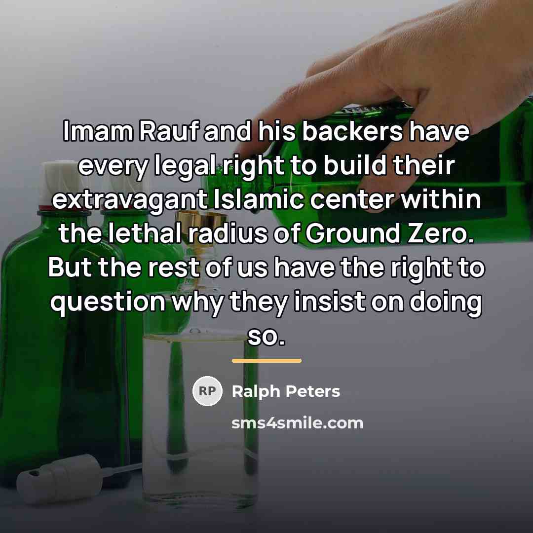 “Imam Rauf and his backers have every legal right to…” quote by Ralph Peters