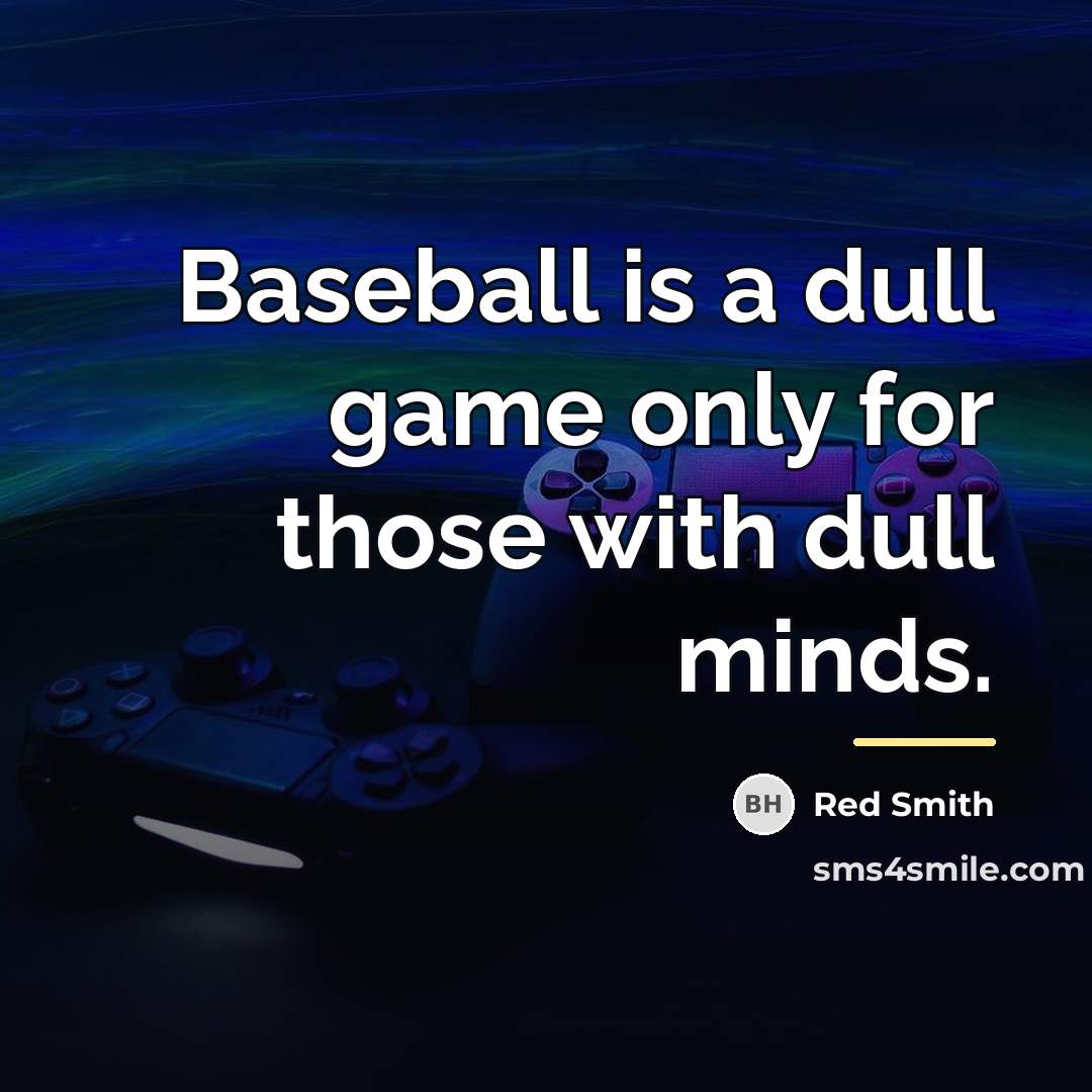 “Baseball is a dull game only for those with dull…” quote by Red Smith