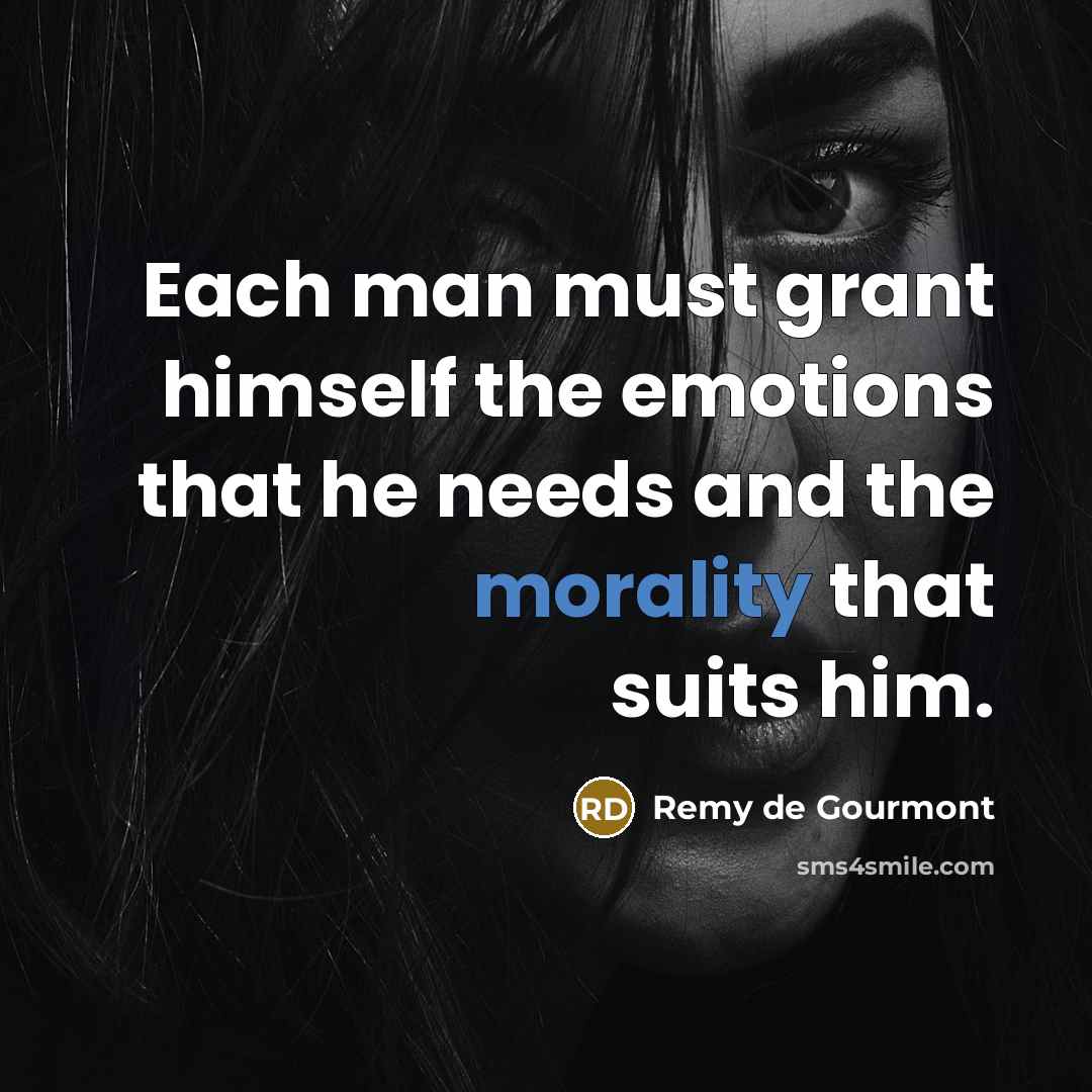 “Each man must grant himself the emotions that he needs…” quote by Remy de Gourmont