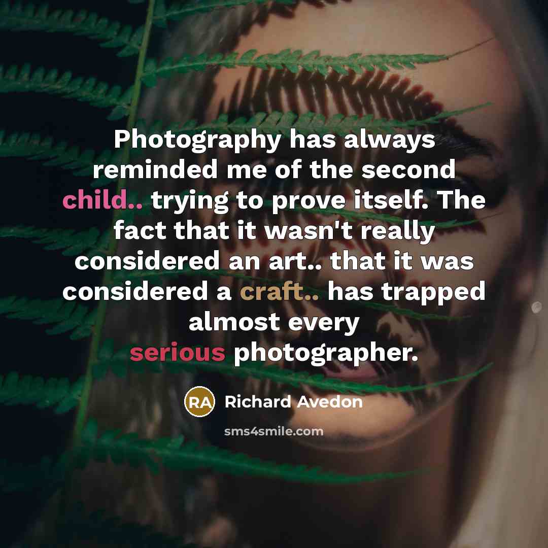 “Photography has always reminded me of the second child.. trying…” quote by Richard Avedon