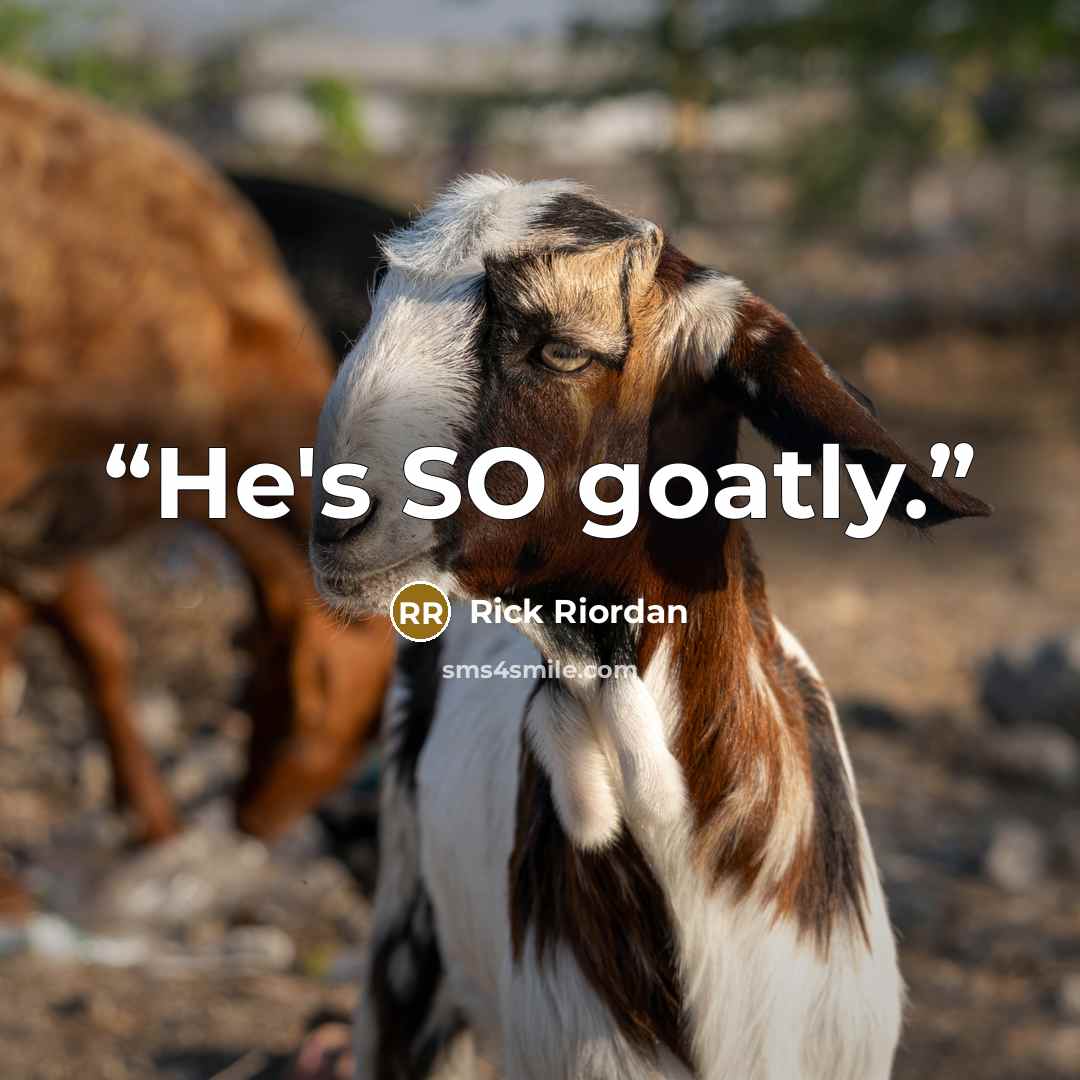“He's SO goatly.” quote by Rick Riordan